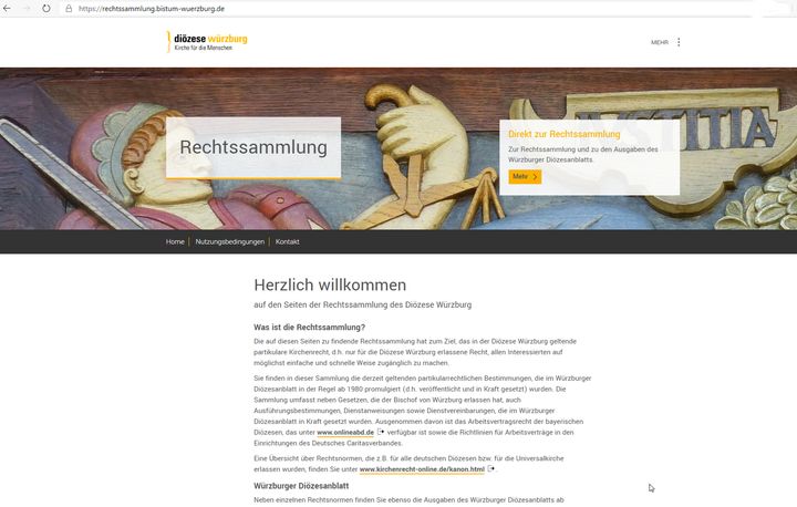 Ab sofort steht allen Interessierten die Sammlung des in der Diözese Würzburg geltenden Partikularrechts sowie die Sammlung der Würzburger Diözesanblätter ab Jahrgang 2007 bis zur aktuellen Ausgabe im Internet unter rechtssammlung.bistum-wuerzburg.de in einem Onlineportal zur Verfügung.